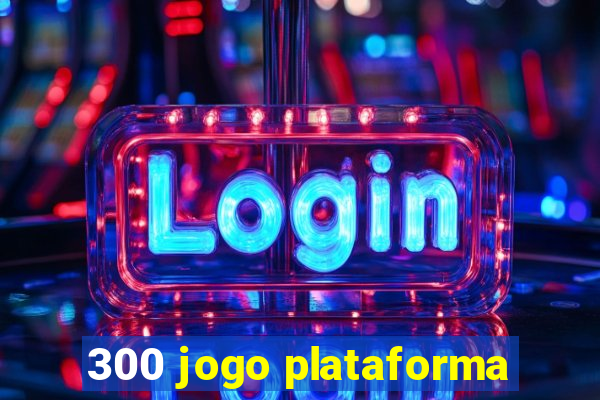 300 jogo plataforma